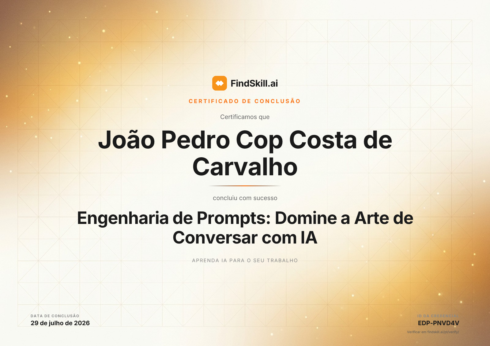 FindSkill.ai certifica que João Pedro Cop Costa de Carvalho concluiu Engenharia de Prompts: Domine a Arte de Conversar com IA em 29 de julho de 2026